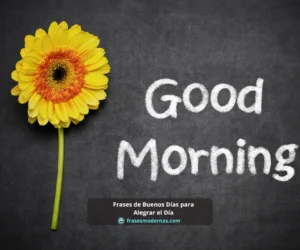 Frases de Buenos Días para Alegrar el Día