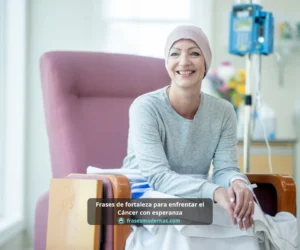 Frases de fortaleza para enfrentar el Cáncer con esperanza