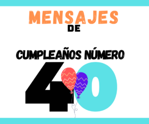 Frases para cumpleaños número 40 - ¡Felices Cuarenta!